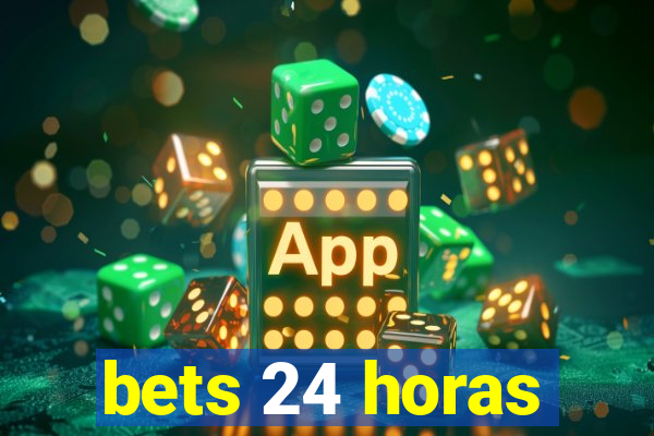 bets 24 horas